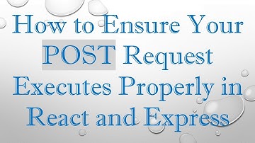 How to Ensure Your POST Request Executes Properly in React and Express
