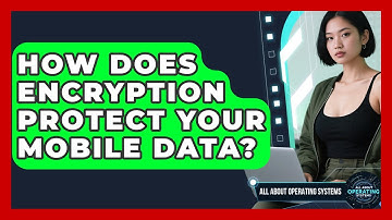 How Does Encryption Protect Your Mobile Data? - All About Operating Systems