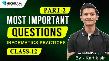 Class 12th - Informatics Practices - Most Imp Question | M.P. Boards Exam 2024 | Part 2 | Kartik Sir