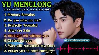 YU MENGLONG   Heartbreak Songs 2026 🥀 Yu Menglong Song I'm Reaching Out #doyoumissmetoo RENDERED
