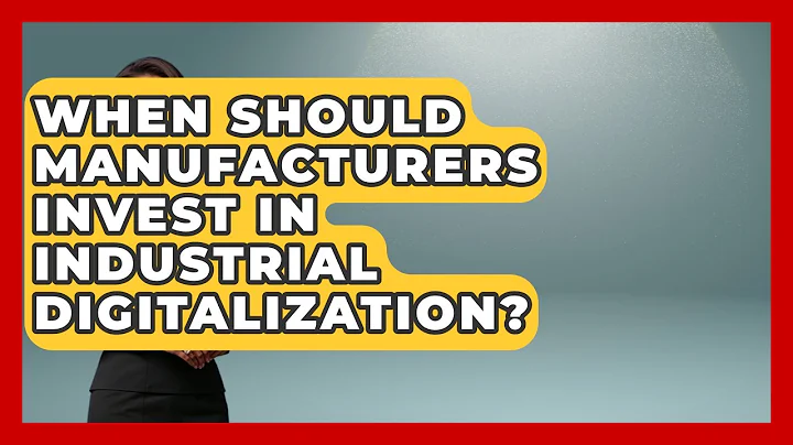 When Should Manufacturers Invest in Industrial Digitalization? | Industrial Tech Insights News