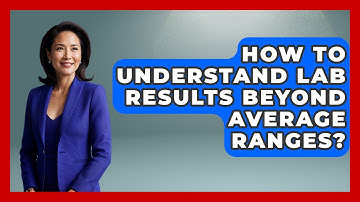 How To Understand Lab Results Beyond Average Ranges? - Strong Survivors Network