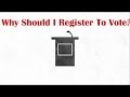 Why Should I Register To Vote?- Politics