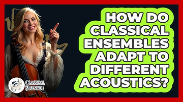 How Do Classical Ensembles Adapt To Different Acoustics? - Classical Serenade