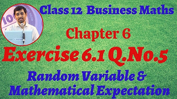 12th Business Maths Exercise 6.1 Q.No.5   Random Variable & Mathematical expectation Chapter 6