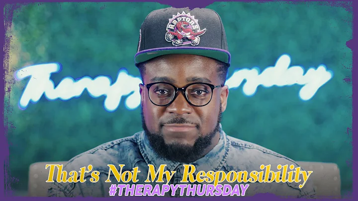 That's Not My Responsibility | Therapy Thursday | ...
