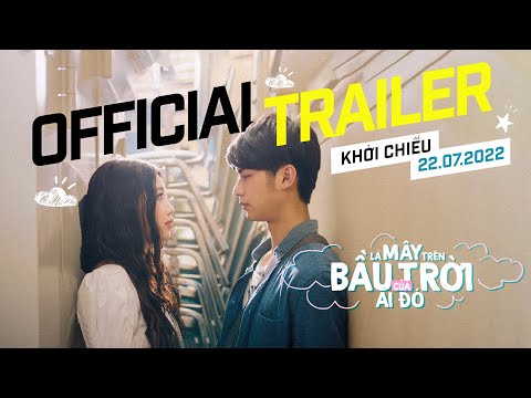 LÀ MÂY TRÊN BẦU TRỜI CỦA AI ĐÓ || TRAILER OFFICIAL || KHỞI CHIẾU TẠI RẠP 22.07.2022