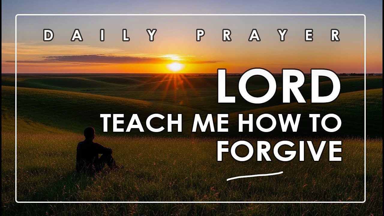 Lord Teach Me How To Forgive (Daily Prayer) - YouTube