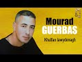 Mourad guerbas  khulfan lawydenagh