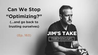 Can We Stop Optimizing and Go Back to Trusting Ourselves? (Ep. 163)