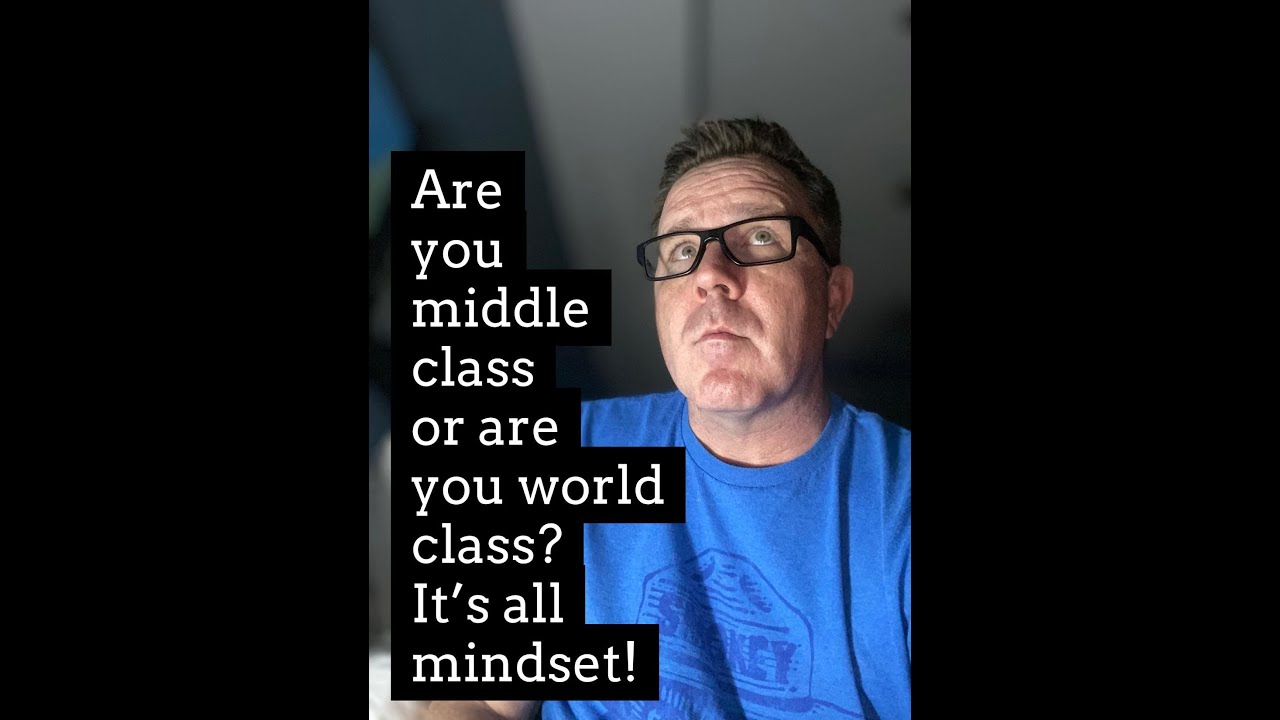 Do you have a middle class mindset or a world class mindset? - YouTube