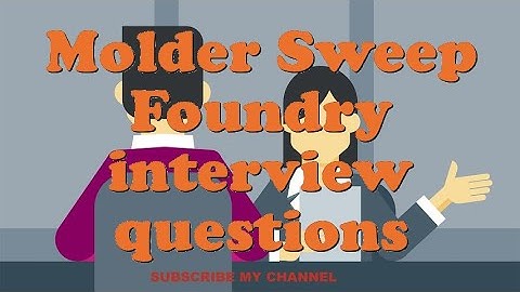 Molder Sweep Foundry interview questions