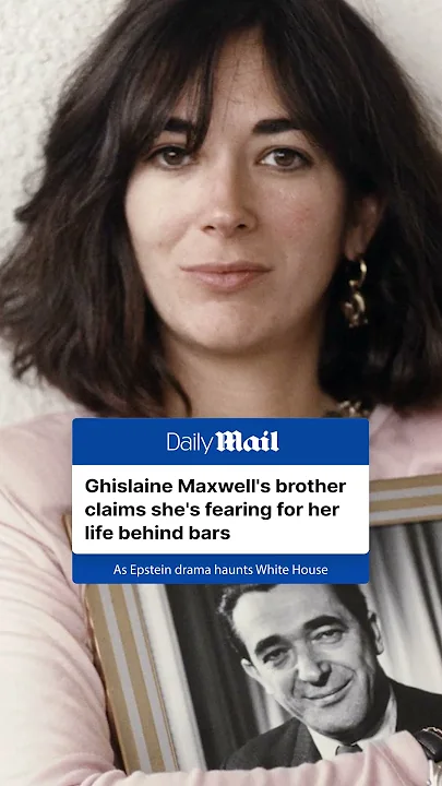 Ghislaine Maxwell’s brother claims she’s fearing for her life behind bars
