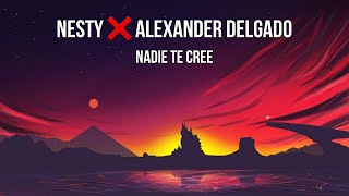 Nesty ❌ Alexander Delgado - Nadie Te Cree