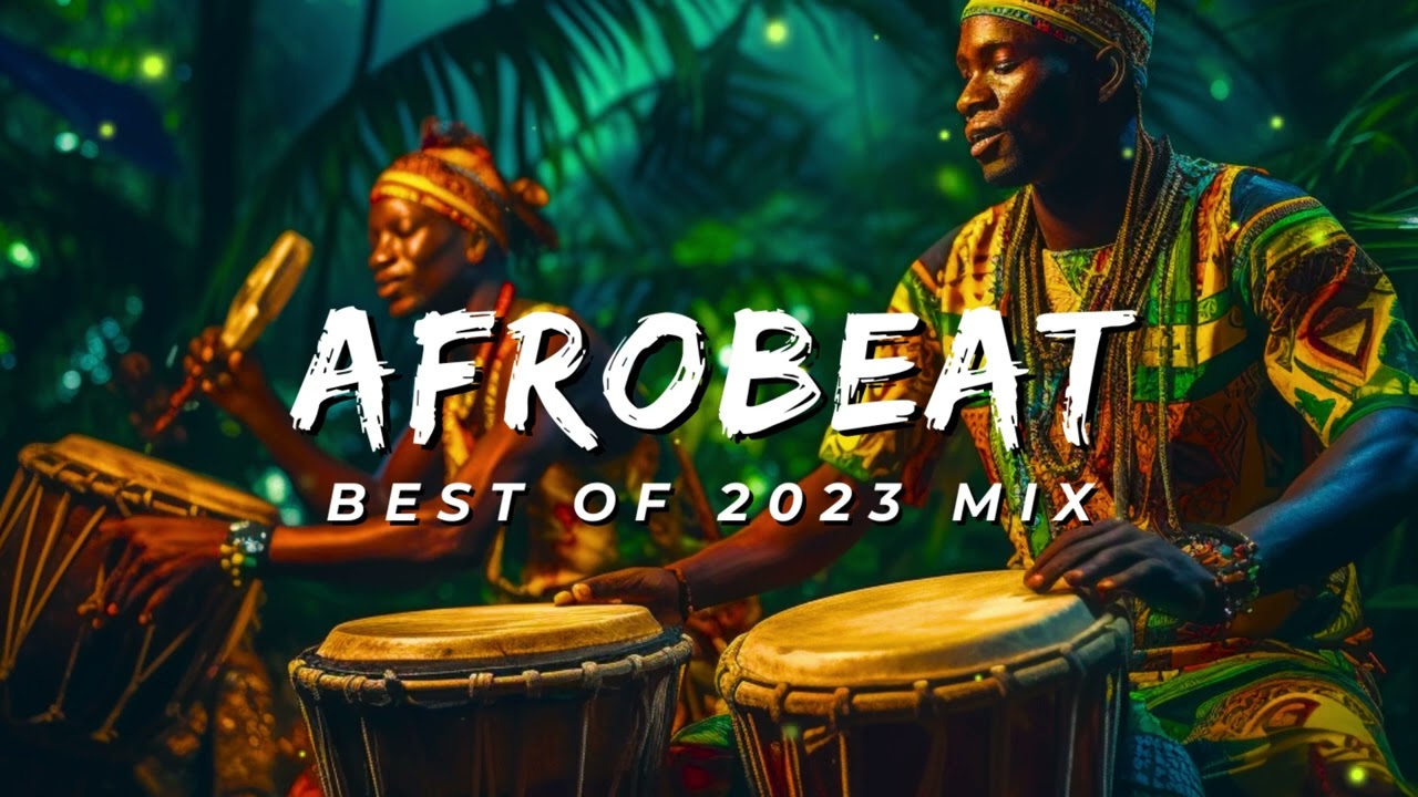 AFROBEAT 2023 MIXTAPE   The Best and Latest Afrobeat Jams of 2023