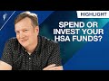 Should You Spend or Invest Your HSA Funds?