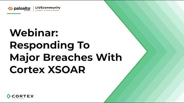Webinar: Responding to major breaches with Cortex XSOAR