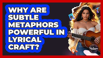Why Are Subtle Metaphors Powerful In Lyrical Craft? - The Musician Encyclopedia