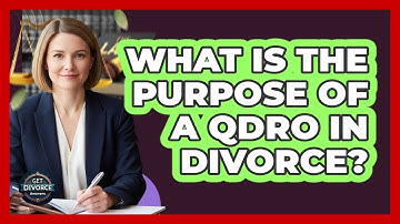 What Is The Purpose Of A QDRO In Divorce?