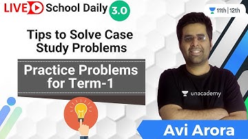 Tips to Solve Case Study Problems | Practice Problems for Term-1 | Unacademy Class 11&12 | Avi Arora