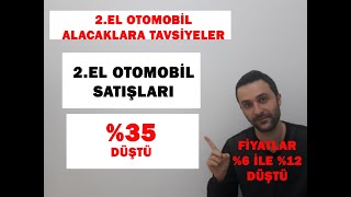 2.EL ARABA SATIŞLARI % 35 DÜŞTÜ 2.EL OTOMOBİL ALACAKLARA TAVSİYELER  FİYATLAR %6 İLE %12 DÜŞTÜ
