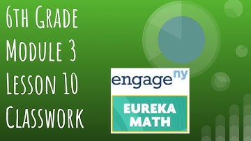 Engage NY // Eureka Math Grade 6 Module 3 Lesson 10 Classwork