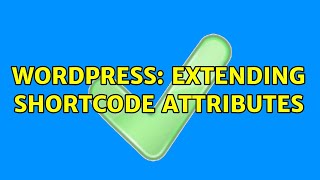 Wordpress: Extending Shortcode attributes (2 Solutions!!)