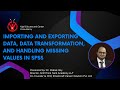Importing and Exporting Data, Data Transformation, and Handling Missing Values in SPSS