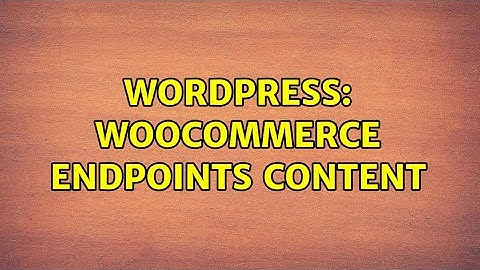 Wordpress: WooCommerce Endpoints content