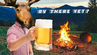 MOOSE AROUND AND FIND OUT l RV THERE YET