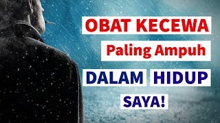 Motivasi Hidup Sukses - MERASA KECEWA AKAN SUATU HAL? INI OBAT NYA!