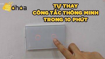 Số hóa | Tự thay công tắc thông minh trong 10 phút | VnExpress