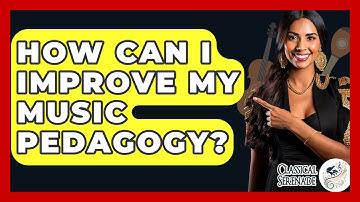How Can I Improve My Music Pedagogy? - Classical Serenade