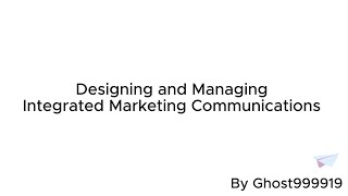 Designing and Managing Integrated Marketing Communication