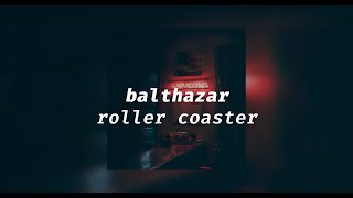 balthazar - roller coaster [slowed + reverb]