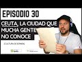 30. 🎙 Ceuta, la ciudad (autónoma) que mucha gente no conoce 🤔