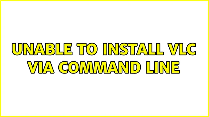 Unable to install vlc via command line