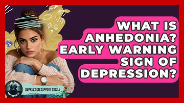 What Is Anhedonia? Early Warning Sign Of Depression? - Depression Support Circle