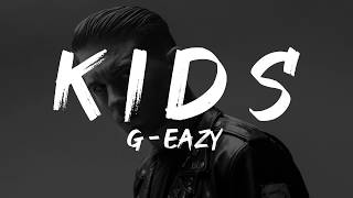 G-Eazy - KIDS Lyrics ft. Dex Lauper (Lyrics)