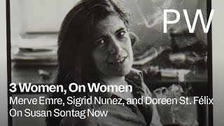 Merve Emre, Sigrid Nunez, and Doreen St. Felix on Susan Sontag Now