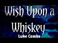 Luke Combs Wish Upon A Whiskey Lyrics mp3