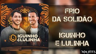 FRIO DA SOLIDÃO - Iguinho e Lulinha (Áudio Oficial)