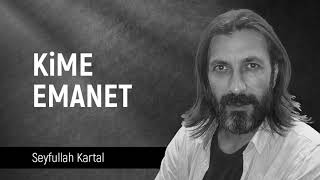 Seyfullah Kartal - Kime Emanet Resimi