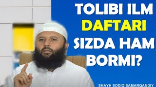 Tolibi ilm organgan narsasini yozib yurishi kerak | Shayh Sodiq Samarqandiy