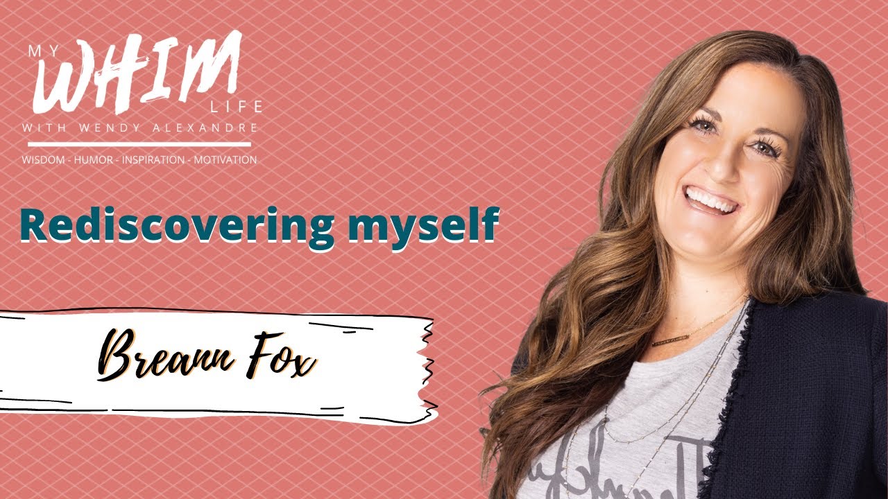 My WHIM Life show with Breann Fox - Rediscovering myself