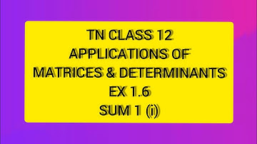 TN CLASS 12 MATHS APPLICATIONS OF MATRICES & DETERMINANTS EX 1.6 SUM 1 (I)