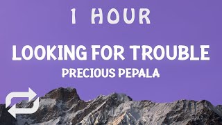 [ 1 HOUR ] Precious Pepala - Looking For Trouble (Lyrics)