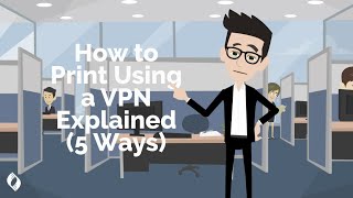 How to Print Using a VPN Explained (5 Ways)