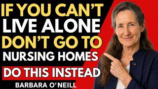 If You Can't Live Alone, Don't Go to Nursing Homes—Do This Instead :Barbara O'Neill