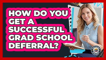 How Do You Get A Successful Grad School Deferral? - Grad School Mindset